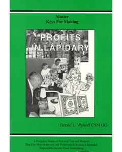 Master Keys for Making Profits in Lapidary - Gerald L. Wykoff CSM GG